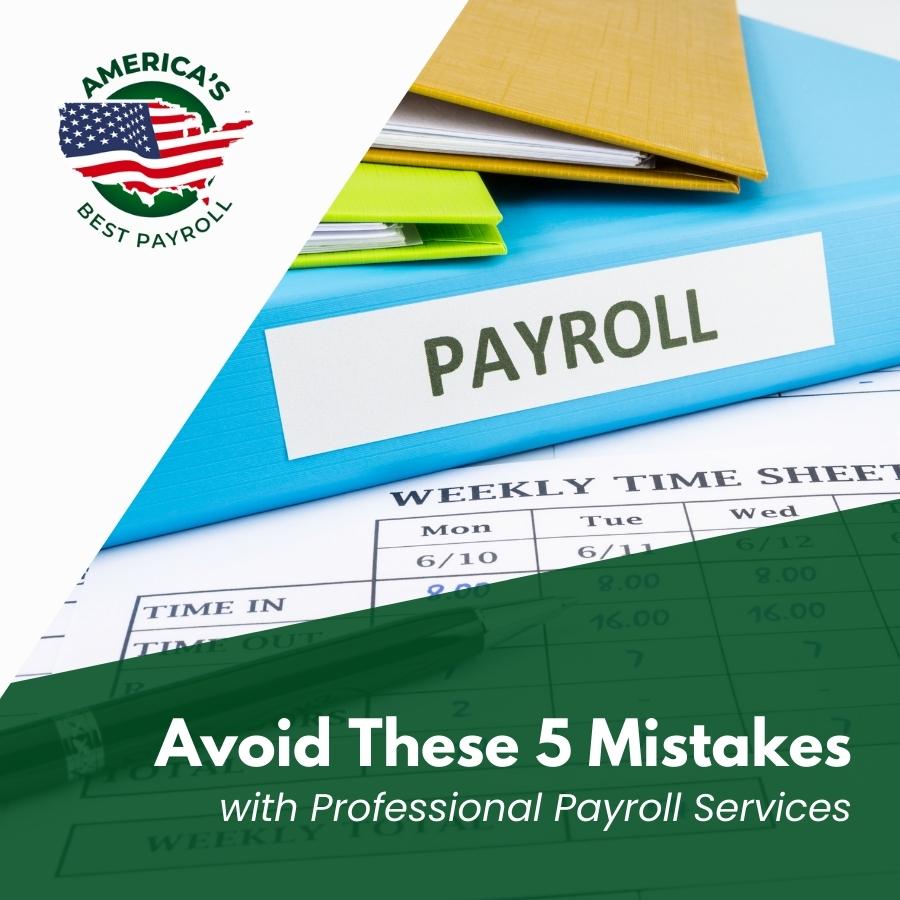 Professional Payroll Services Will Help You Avoid These 5 Mistakes